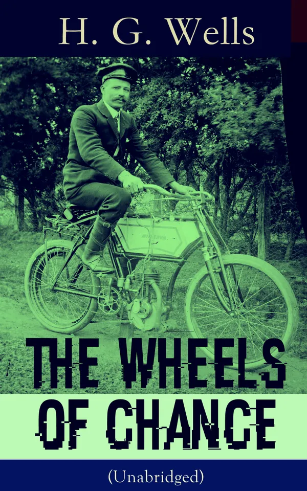 The Wheels of Chance (Unabridged) : A comic bicycle holiday in August 1895, amid the Cycling Craze, class upheaval, and the stirrings of female emancipation