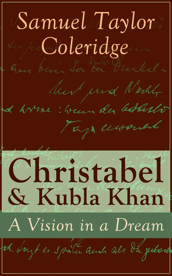 Christabel & Kubla Khan: A Vision in a Dream