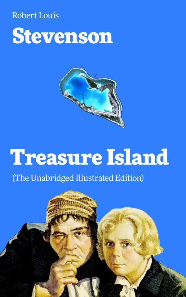 Treasure Island (The Unabridged Illustrated Edition) : Buccaneers, buried gold, and a perilous sea voyage in a classic coming-of-age adventure