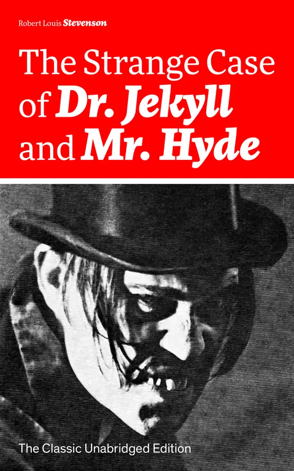 The Strange Case of Dr. Jekyll and Mr. Hyde (The Classic Unabridged Edition) : A Victorian London tale of dual identity, psychological horror, and betrayal