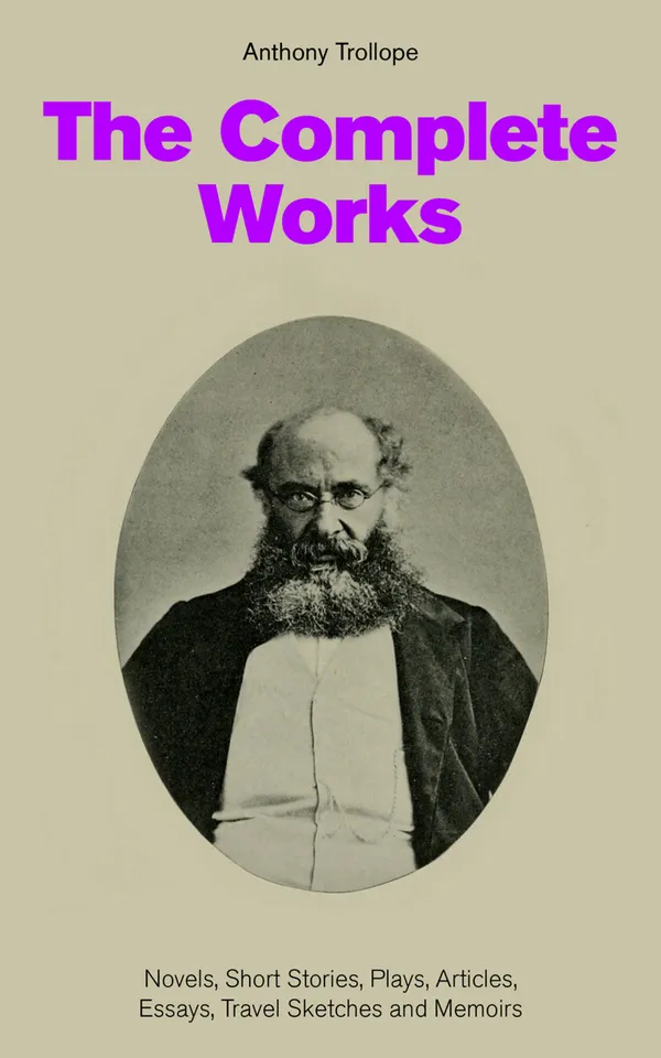 The Complete Works: Novels, Short Stories, Plays, Articles, Essays, Travel Sketches and Memoirs : Victorian Society, Love, and Politics in 19th-Century England