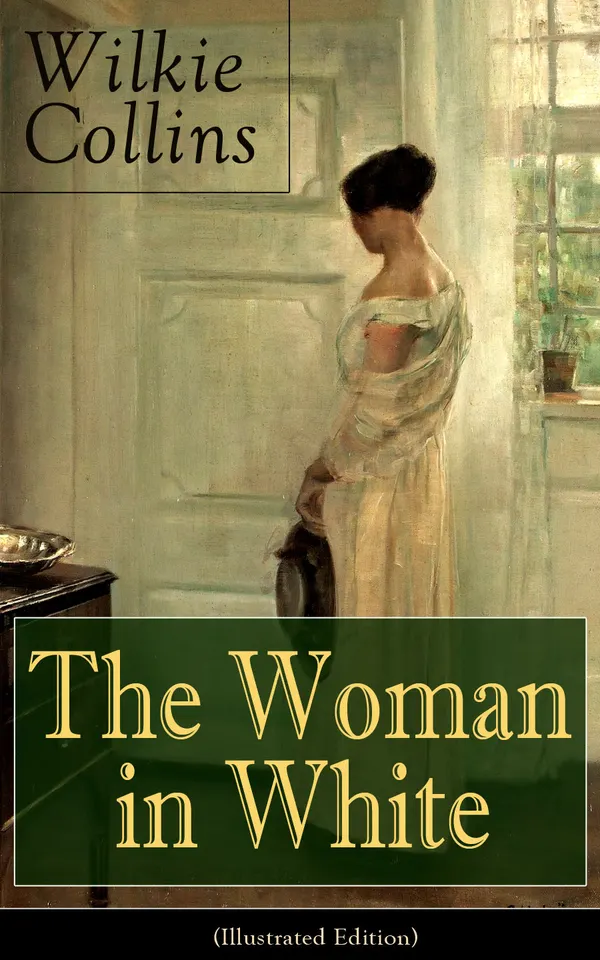The Woman in White (Illustrated Edition) : A Victorian sensation of asylum secrets and an art teacher's sleuthing in a gothic tale of identity and deceit