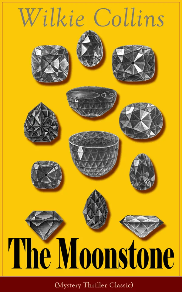 The Moonstone (Mystery Thriller Classic) : Detective story from the prolific English writer, best known for The Woman in White, No Name, Armadale, The Law and The Lady, The Dead Secret, Man and Wife, Poor Miss Finch, The Black Robe and more