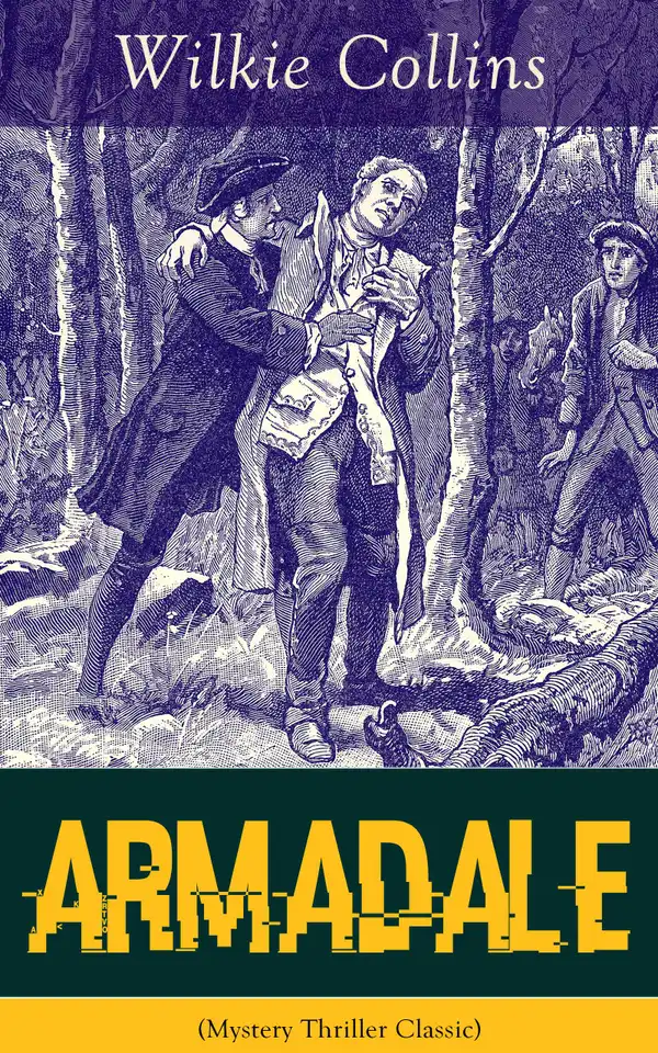 Armadale (Mystery Thriller Classic) : A Suspense Novel from the prolific English writer, best known for The Woman in White, No Name, The Moonstone, The Dead Secret, Man and Wife, Poor Miss Finch, The Black Robe, The Law and The Lady…