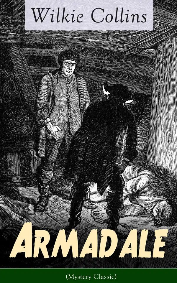 Armadale (Mystery Classic) : A Suspense Novel from the prolific English writer, best known for The Woman in White, No Name, The Moonstone, The Dead Secret, Man and Wife, Poor Miss Finch, The Black Robe, The Law and The Lady…