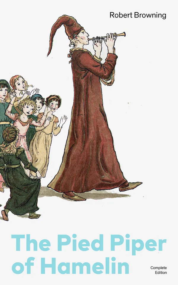 The Pied Piper of Hamelin (Complete Edition) : A medieval Hamelin legend of rats, a magic pipe, and retribution—retold with jingling rhymes and dark humor