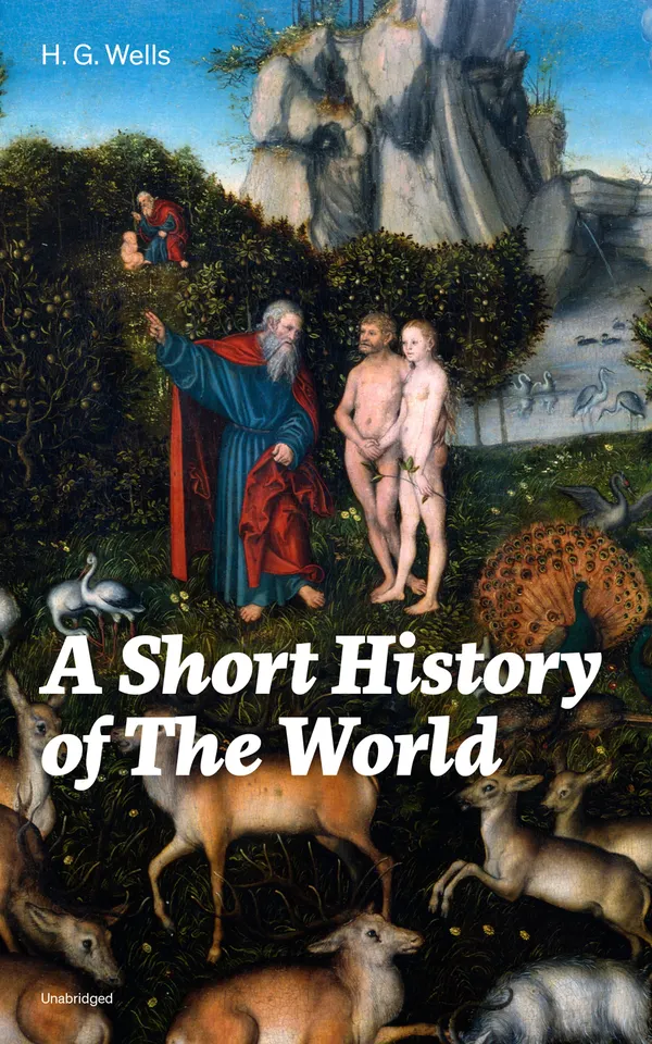 A Short History of The World (Unabridged) : From Earth's Origins to the League of Nations: A Scientific Chronicle of Civilization and Human Evolution