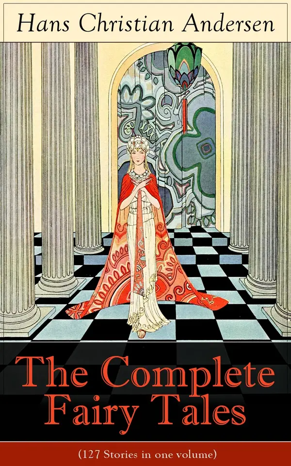 The Complete Fairy Tales of Hans Christian Andersen (127 Stories in one volume) : 127 Enchanting Fairy Tales from Danish Folklore and European Tradition