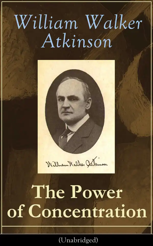 The Power of Concentration (Unabridged) : Life lessons and concentration exercises: Learn how to develop and improve the invaluable power of concentration