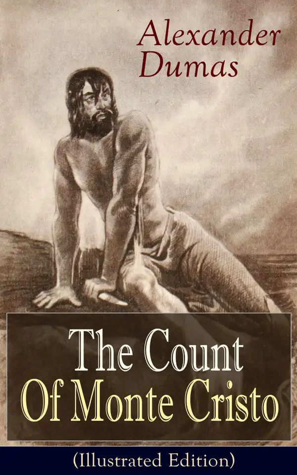 The Count Of Monte Cristo (Illustrated Edition) : Historical Adventure Classic from the renowned French writer, known for The Three Musketeers, The Black Tulip, Twenty Years After, La Reine Margot and The Man in the Iron Mask