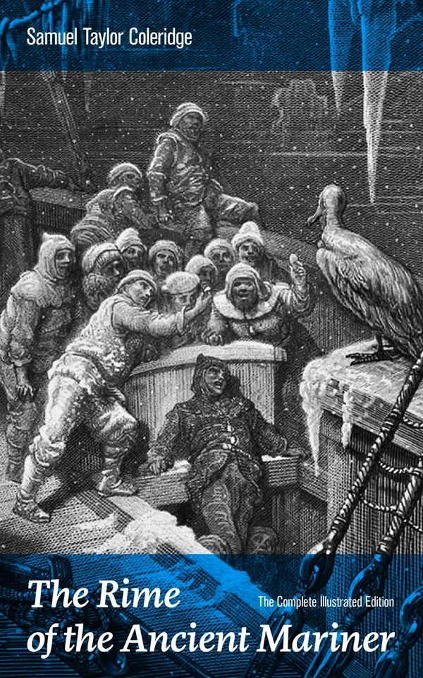 The Rime of the Ancient Mariner (The Complete Illustrated Edition) : A supernatural sea voyage in a lyrical ballad that heralded British Romanticism