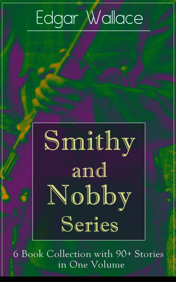 Smithy and Nobby Series: 6 Book Collection with 90+ Stories in One Volume : World War I camaraderie and wit in 90 classic tales of British soldiers and duty