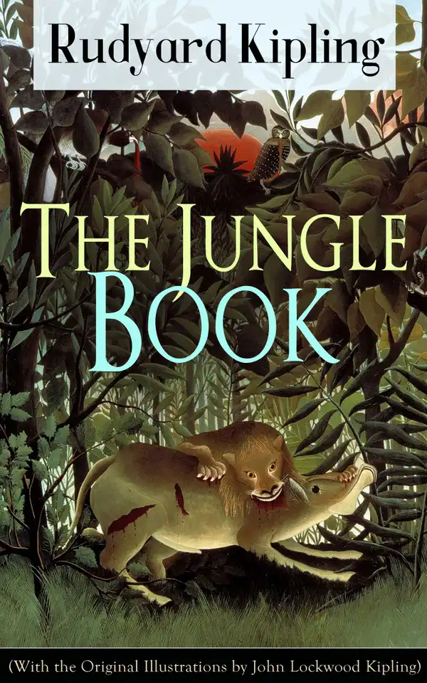 The Jungle Book (With the Original Illustrations by John Lockwood Kipling) : Classic of children's literature from one of the most popular writers in England, known for Kim, Just So Stories, Captain Courageous, Stalky & Co, Plain Tales from the Hills, Soldier's Three