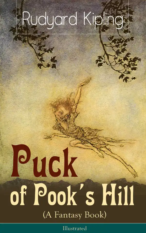 Puck of Pook's Hill (A Fantasy Book) - Illustrated : Historical and Magical Stories from one of the most popular writers in England, known for The Jungle Book, Just So Stories, Kim & Captain Courageous
