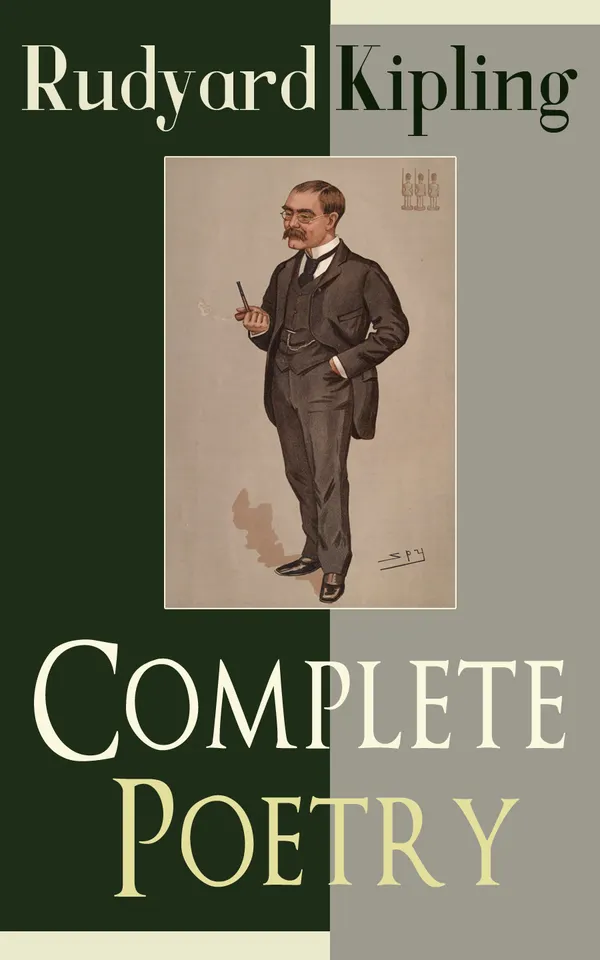 Complete Poetry of Rudyard Kipling : Soldier ballads, imperialism, and the Raj—Victorian-era British Empire poetry from barracks to the Seven Seas