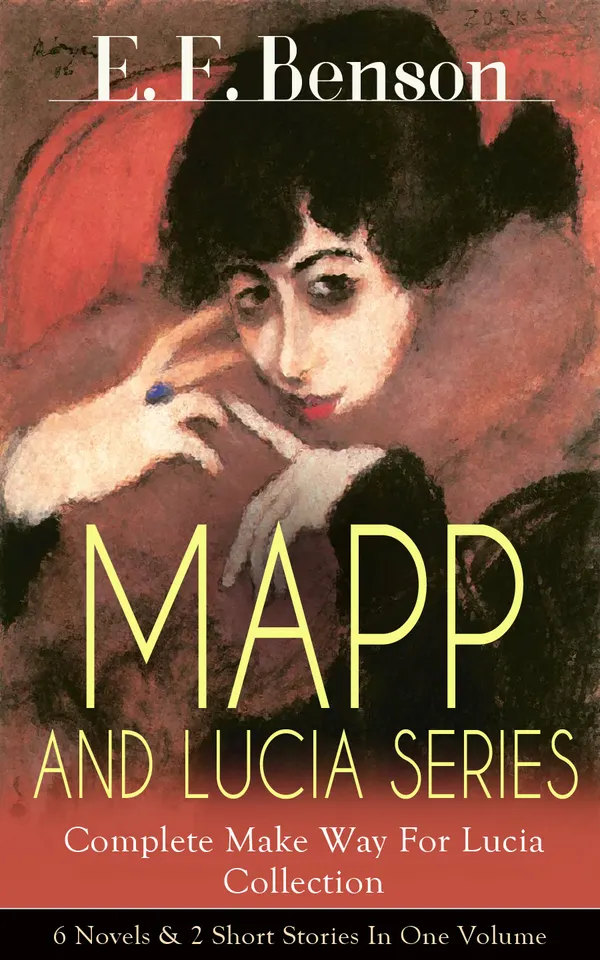 MAPP AND LUCIA SERIES – Complete Make Way For Lucia Collection: 6 Novels & 2 Short Stories In One Volume : Upper-Middle-Class Antics in 1920s Seaside England