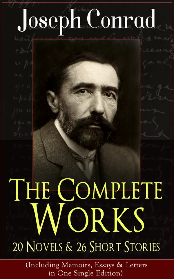 The Complete Works of Joseph Conrad: 20 Novels & 26 Short Stories (Including Memoirs, Essays & Letters in One Single Edition) : Classics of World Literature from One of the Greatest English Novelists: Heart of Darkness, The Duel, Lord Jim, The Secret Agent, Nostromo, The Shadow-Line & Under Western Eyes