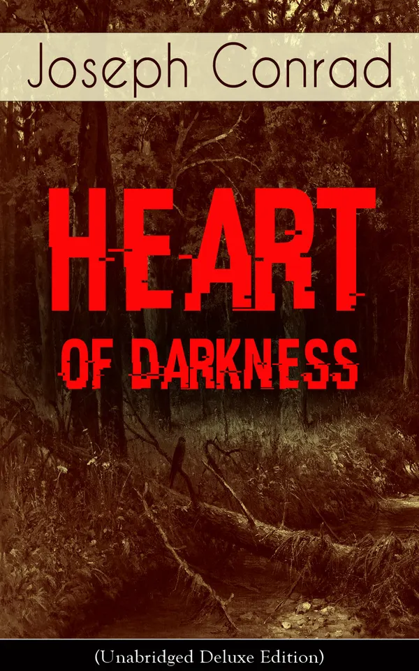 Heart of Darkness (Unabridged Deluxe Edition) : A Congo River voyage into imperialism's shadows, from Thames to jungle, confronting racism and the self
