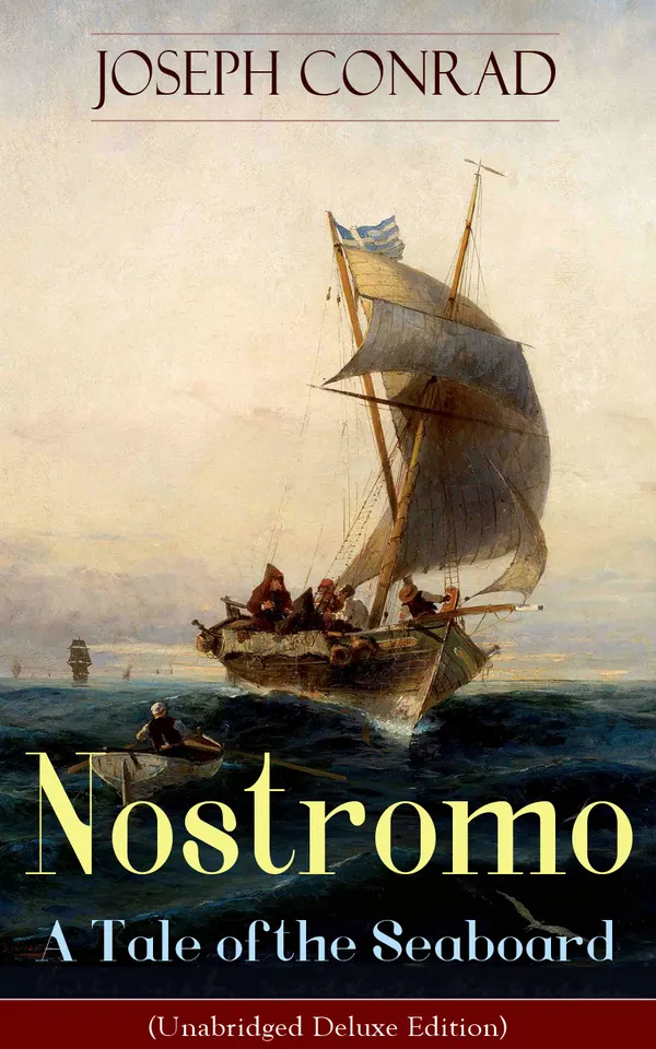 Nostromo - A Tale of the Seaboard (Unabridged Deluxe Edition) : Political intrigue, a silver heist, and an incorruptible anti-hero in Costaguana