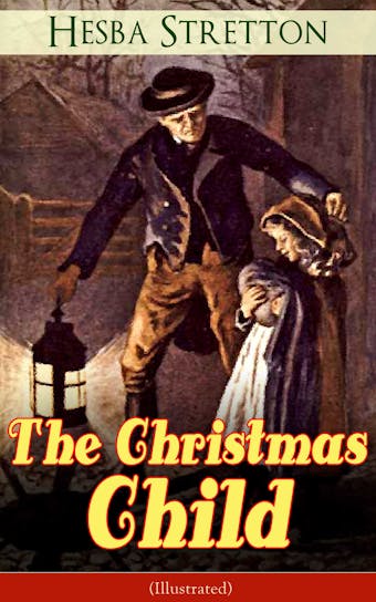 The Christmas Child (Illustrated): Children's Classic - Hesba Stretton