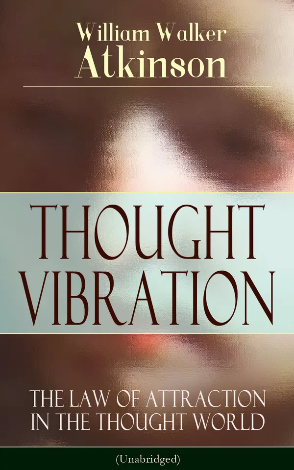 THOUGHT VIBRATION - The Law of Attraction in the Thought World (Unabridged) : Manifest your world with New Thought: mind power, spiritual attraction, universal law