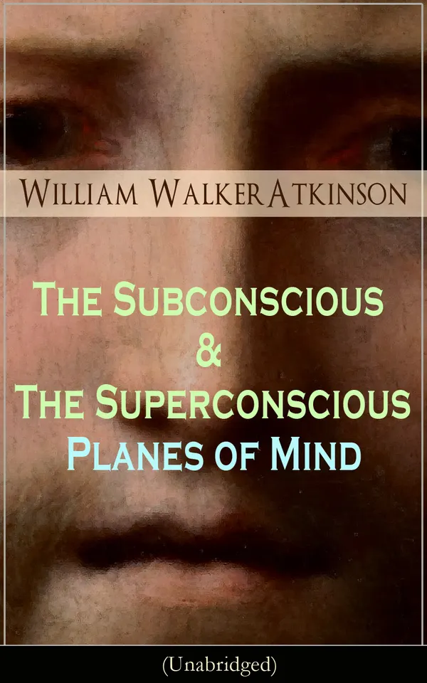 The Subconscious & The Superconscious Planes of Mind (Unabridged) : Exploring occult psychology, New Thought, and the hidden planes beyond ordinary consciousness
