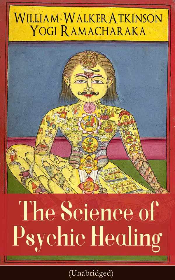 The Science of Psychic Healing (Unabridged) : From the American pioneer of the New Thought movement, known for The Secret of Success, The Arcane Teachings, Nuggets of the New Thought & Reincarnation and the Law of Karma