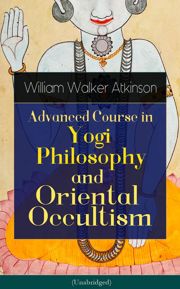 Advanced Course in Yogi Philosophy and Oriental Occultism (Unabridged) : Exploring Spiritual Consciousness and Oriental Occult Practices