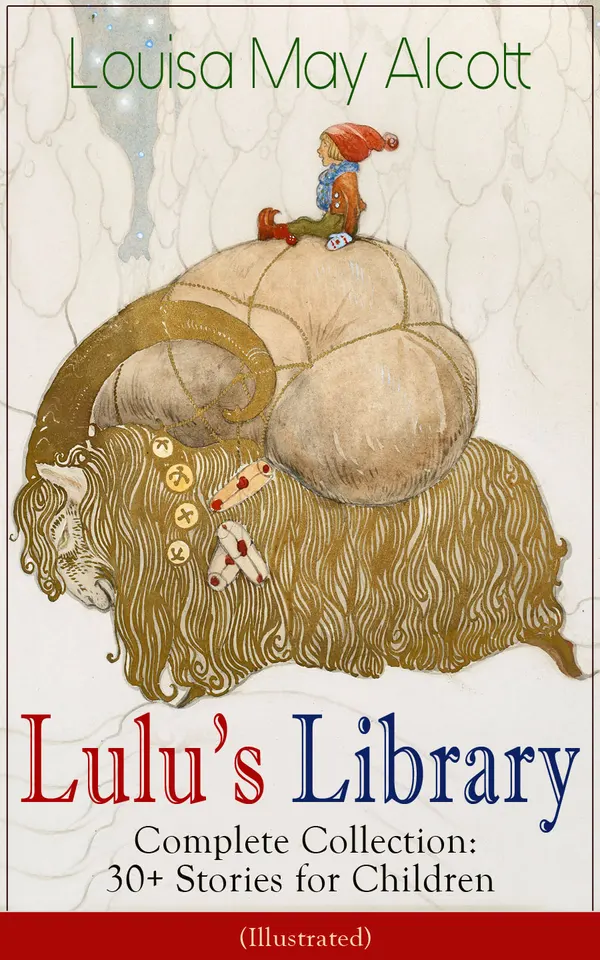 Lulu's Library - Complete Collection: 30+ Stories for Children (Illustrated) : Whimsical fairy tales, Christmas dreams, and bedtime adventures for young readers