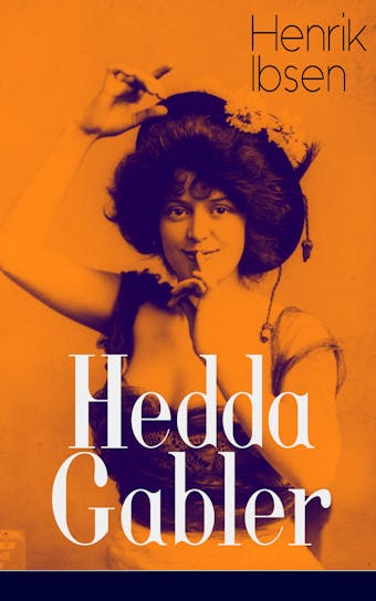 Hedda Gabler: Deutsche Ausgabe - Die Fatale Frau - Henrik Ibsen
