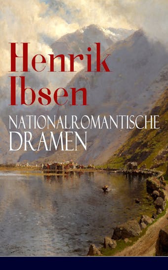 Henrik Ibsen: Nationalromantische Dramen: Frau Inger auf Östrot + Das Fest auf Solhaug (Mit Biografie des Autors) - undefined