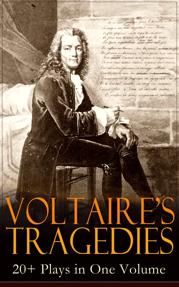 VOLTAIRE'S TRAGEDIES: 20+ Plays in One Volume : Enlightenment dramas of liberty and conscience: historical tragedies, religious satire, and social critique