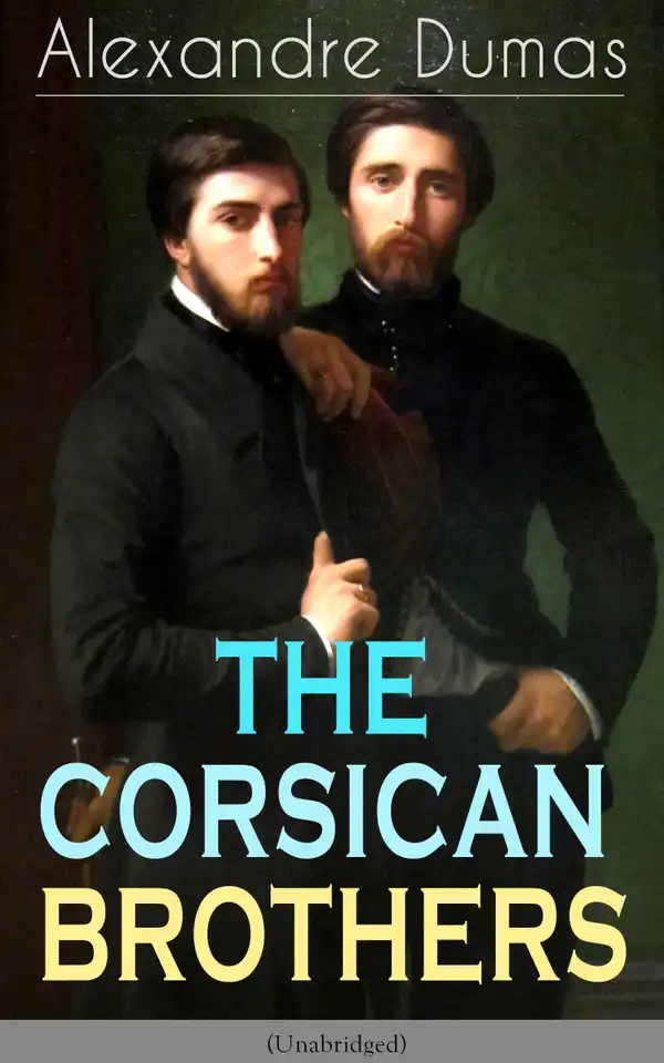 THE CORSICAN BROTHERS (Unabridged) : Historical Novel - The Story of Family Bond, Love and Loyalty