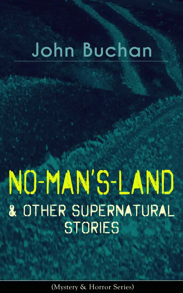NO-MAN'S-LAND & Other Supernatural Stories (Mystery & Horror Series) : The Watcher by the Threshold, Space, The Keeper of Cademuir, A Journey of Little Profit, The Outgoing of the Tide, The Grove of Ashtaroth, Basilissa & Fullcircle