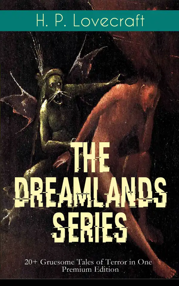 THE DREAMLANDS SERIES: 20+ Gruesome Tales of Terror in One Premium Edition : Eldritch Journeys Through the Dreamlands: Cosmic Horror Tales of Ulthar and Leng