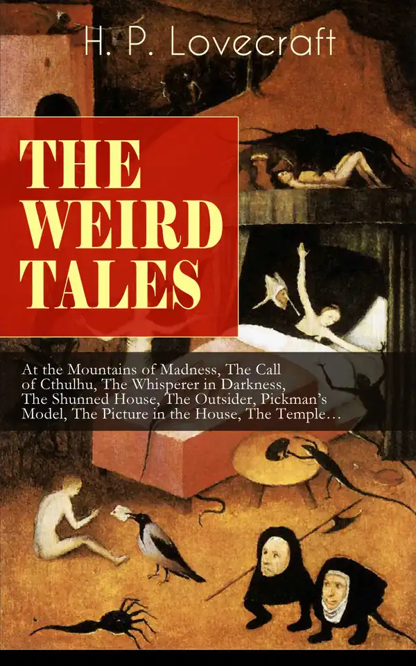 THE WEIRD TALES of H. P. Lovecraft : At the Mountains of Madness, The Call of Cthulhu, The Whisperer in Darkness, The Shunned House, The Outsider, Pickman's Model, The Picture in the House, The Temple…