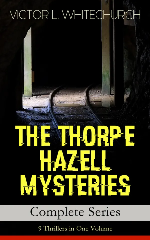 THE THORPE HAZELL MYSTERIES – Complete Series: 9 Thrillers in One Volume : The first amateur railway detective—vegetarian sleuthing with immaculate plotting