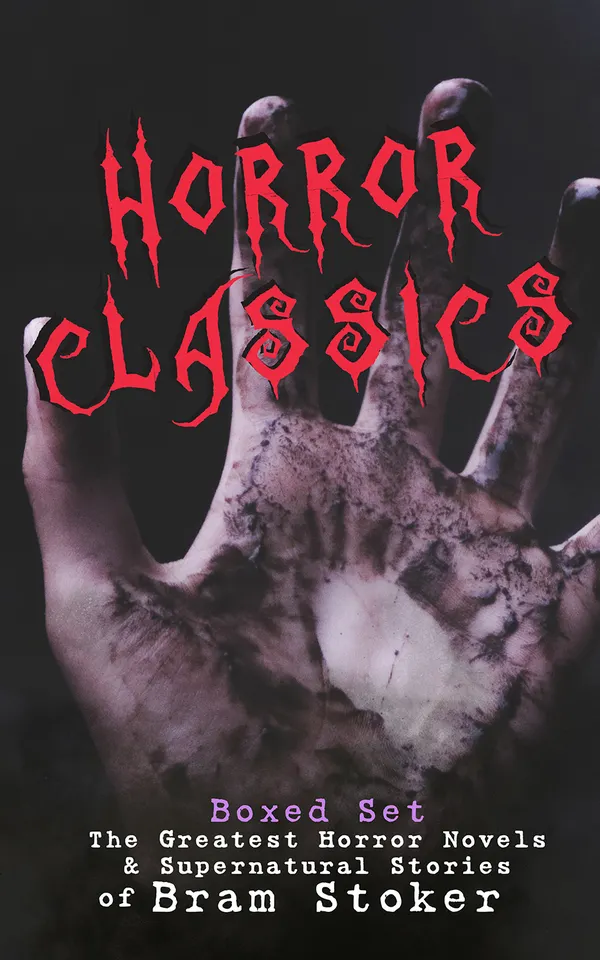 HORROR CLASSICS - Boxed Set: The Greatest Horror Novels & Supernatural Stories of Bram Stoker : Gothic horrors: vampires, mummies, and mysterious inheritances
