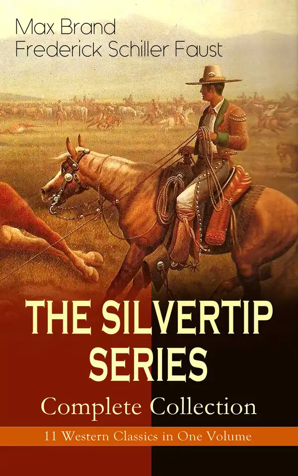 THE SILVERTIP SERIES – Complete Collection: 11 Western Classics in One Volume : Adventures in Outlaw Pursuits and Western Mysteries