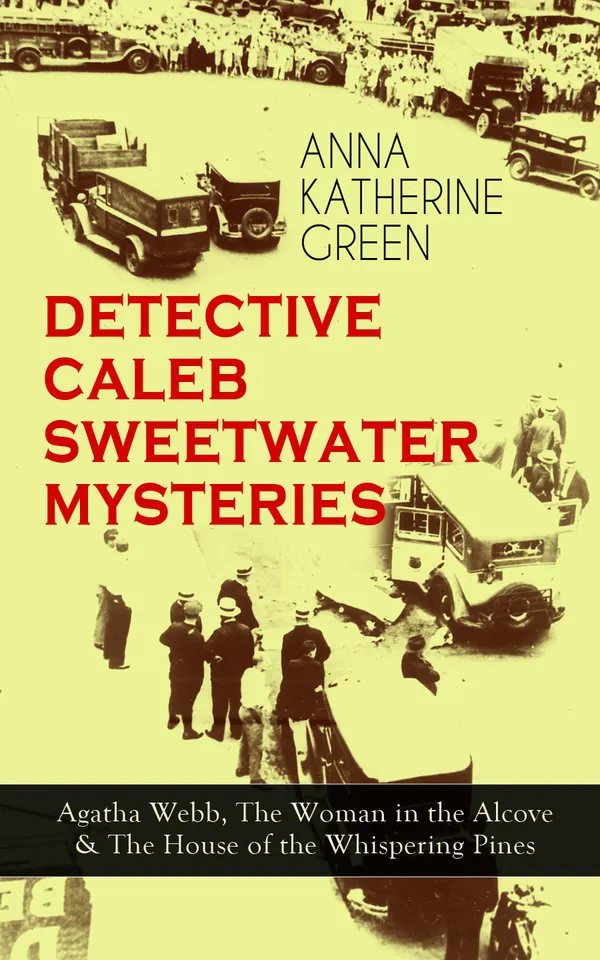 DETECTIVE CALEB SWEETWATER MYSTERIES : Agatha Webb, The Woman in the Alcove & The House of the Whispering Pines - Thriller Trilogy