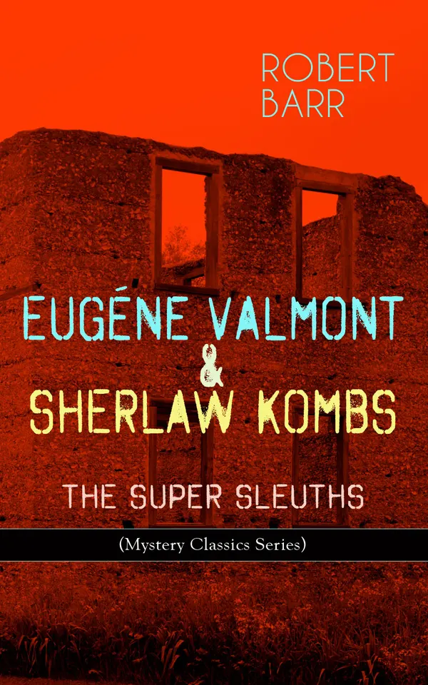 EUGÉNE VALMONT & SHERLAW KOMBS: THE SUPER SLEUTHS (Mystery Classics Series) : Holmesian parodies and classic Victorian mysteries from London to Paris