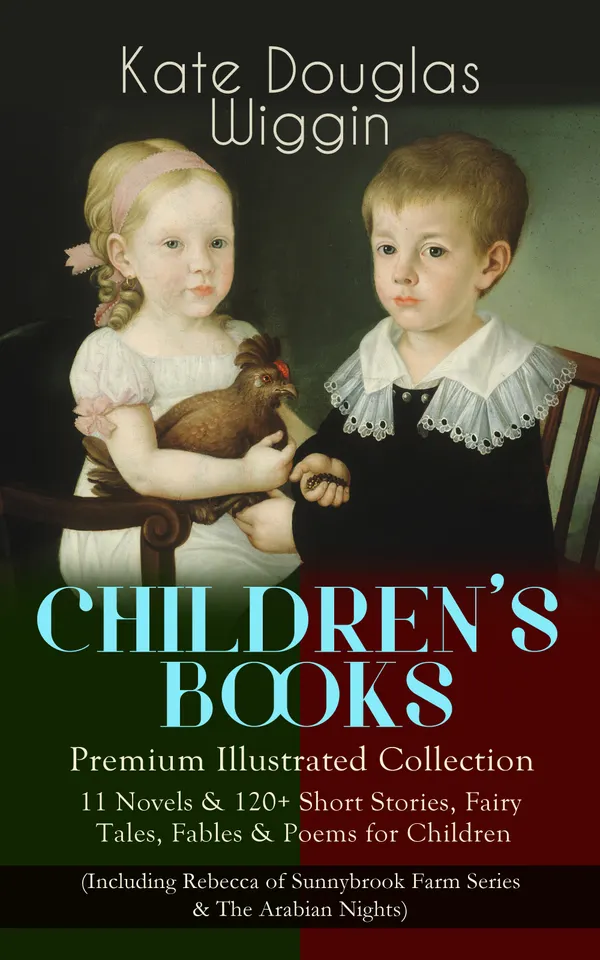 CHILDREN'S BOOKS – Premium Illustrated Collection: : 11 Novels & 120+ Short Stories, Fairy Tales, Fables & Poems for Children (Including Rebecca of Sunnybrook Farm Series & The Arabian Nights)