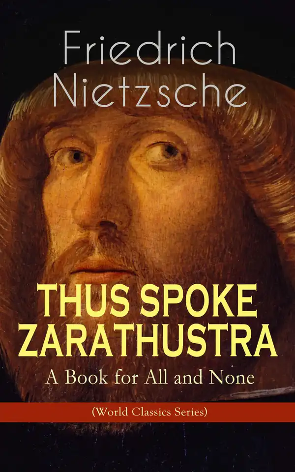 THUS SPOKE ZARATHUSTRA - A Book for All and None (World Classics Series) : Philosophical Novel