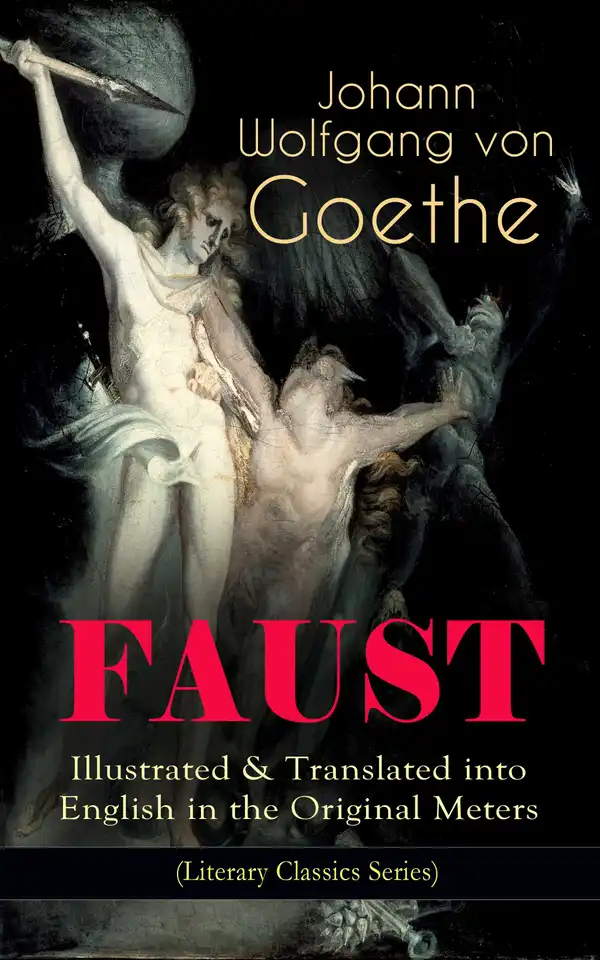 FAUST - Illustrated & Translated into English in the Original Meters (Literary Classics Series) : Pact with the Devil – The Oldest German Legend