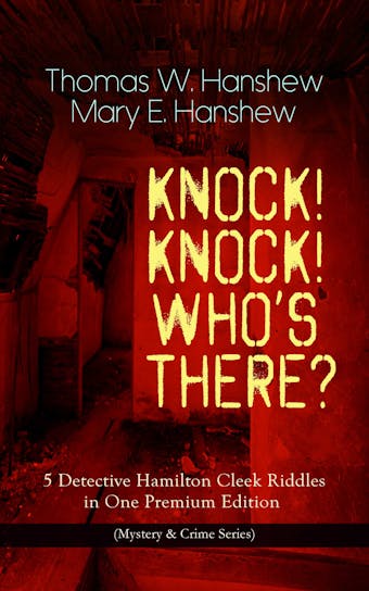 KNOCK! KNOCK! WHO'S THERE? – 5 Detective Hamilton Cleek Riddles in One Premium Edition: (Mystery & Crime Series) The Riddle of the Night, The Riddle of the Purple Emperor, The Riddle of the Frozen Flame, The Riddle of the Mysterious Light & The Riddle of the Spinning Wheel - undefined