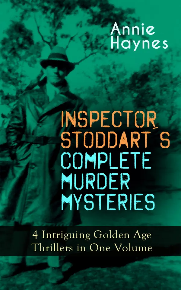 INSPECTOR STODDART'S COMPLETE MURDER MYSTERIES – 4 Intriguing Golden Age Thrillers in One Volume : Dark beards, crystal beads, and British Golden Age whodunits
