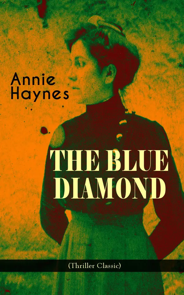 THE BLUE DIAMOND (Thriller Classic) : Intriguing Golden Age Mystery from the Renowned Author of The House in Charlton Crescent, The Crime at Tattenham Corner & Who Killed Charmian Karslake?