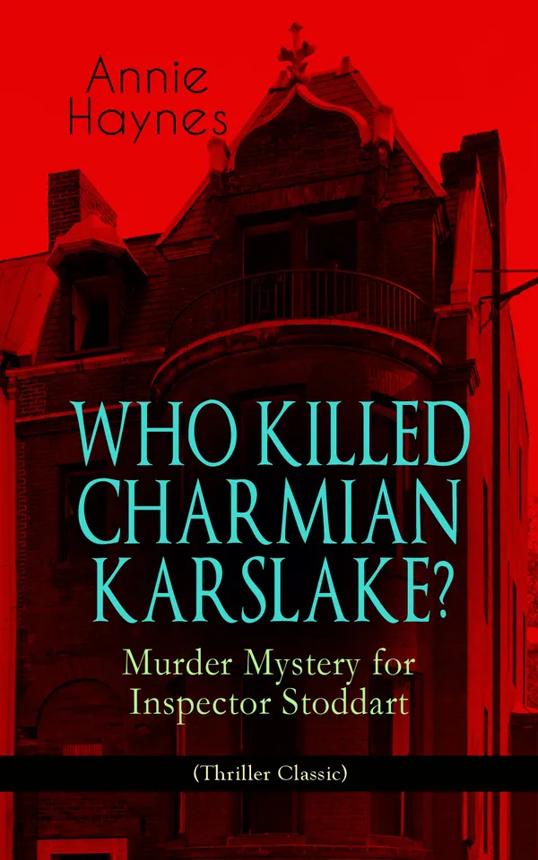 WHO KILLED CHARMIAN KARSLAKE? – Murder Mystery for Inspector Stoddart (Thriller Classic) : A Golden Age puzzle: an American star's murder taints a county dynasty
