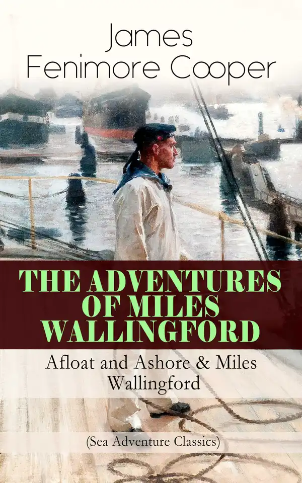 THE ADVENTURES OF MILES WALLINGFORD: Afloat and Ashore & Miles Wallingford (Sea Adventure Classics) : Autobiographical Novels
