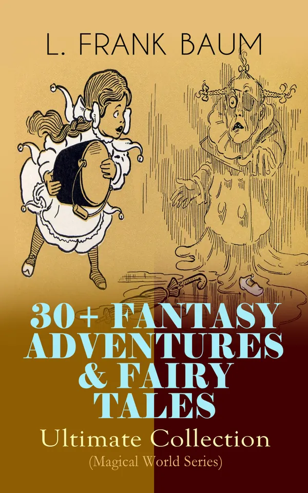 30+ FANTASY ADVENTURES & FAIRY TALES – Ultimate Collection (Magical World Series) : Oz and Beyond: Fantasy Classics, American Fairy Tales, and Enchanted Realms